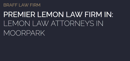 Braff Law Firm	
5301 N Commerce Ave Suite 1A
Moorpark, CA 93021
(805) 292-2599

https://braffattorney.com/moorpark-lemon-law-attorney/