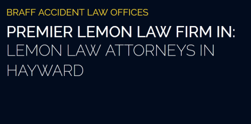 Braff Accident Law Offices
30968 San Benito St
Hayward, CA 94544
(510) 516-6823

https://braffaccidentlawyer.com/hayward-lemon-law-attorneys/