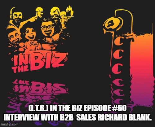 (I.T.B.) In The Biz Episode #60 Interview with B2B sales Richard Blank.