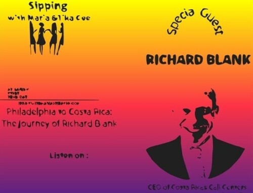 SIPPIN WITH MARIA & TIKA GEE PODCAST GUEST BPO RICHARD BLANK COSTA RICA'S CALL CENTER.